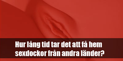 Hur-lång-tid-tar-det-att-få-hem-sexdockor-från-andra-länder Hur-lång-tid-tar-det-att-få-hem-sexdockor-från-andra-länder
