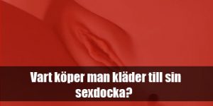 Vart-köper-man-kläder-till-sin-sexdocka