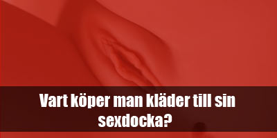 Vart-köper-man-kläder-till-sin-sexdocka Vart-köper-man-kläder-till-sin-sexdocka